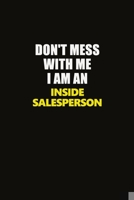 Don't Mess With Me I Am An Inside Salesperson: Career journal, notebook and writing journal for encouraging men, women and kids. A framework for building your career. 1677281693 Book Cover