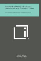 Cultural Relations of the Gila River and Lower Colorado Tribes: Yale University Publications in Anthropology, No. 3 1258804387 Book Cover