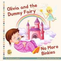 Olivia and Dummy Fairy - No More Binkies: Help To Give Up A Dummy Book B0BTP1WZMB Book Cover