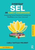 Everyday Sel in Early Childhood: Integrating Social Emotional Learning and Mindfulness Into Your Classroom 036769221X Book Cover