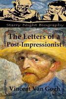 The Letters of a Post-impressionist; Being the Familiar Correspondence of Vincent van Gogh 1489596186 Book Cover