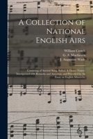 A Collection of National English Airs: Consisting of Ancient Song, Ballad, & Dance Tunes: Interspersed With Remarks and Anecdote, and Preceded by An Essay on English Minstrelsy 1015339867 Book Cover