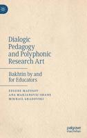 Dialogic Pedagogy and Polyphonic Research Art: Bakhtin by and for Educators 1137580569 Book Cover