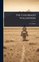 The Colorado Volunteers (Classic Reprint) 1024102408 Book Cover