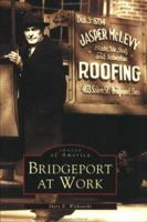 Bridgeport at Work (Images of America: Connecticut) 0738511234 Book Cover