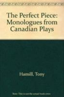 The Perfect Piece: Monologues From Canadian Plays 0887544983 Book Cover