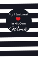 My husband in his own words: A guided journal to tell me your memories,keepsake questions.This is a great gift to Dad,grandpa,granddad,father and uncle from family members, grandchildren life Birthday 1678704237 Book Cover