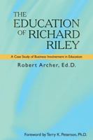 The Education of Richard Riley: A Case Study of Business Involvement in Education 1481704184 Book Cover