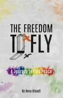The Freedom to Fly: A Journey to Find Peace 1726814289 Book Cover