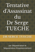 Tentative d'Assassinat du Dr Serge TUECHE: par Séquestration et Séquestration Empoisonnement (French Edition) B0FJRK91JN Book Cover