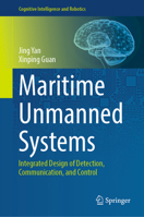 Maritime Unmanned Systems: Integrated Design of Detection, Communication, and Control (Cognitive Intelligence and Robotics) 9819569060 Book Cover
