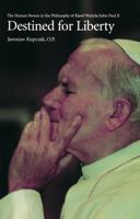 Destined for Liberty: The Human Person in the Philosophy of Karol Wojtya/John Paul II 0813209854 Book Cover