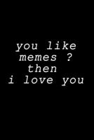 do you like memes notebook : if you like memes then i like you: notebook for memes lovers 1657581047 Book Cover