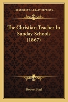 The Christian Teacher In Sunday Schools 1165099322 Book Cover