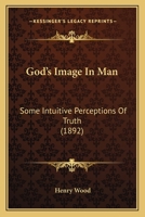 God's Image in Man Some Intuitive Perceptions of Truth 1173284974 Book Cover