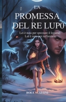 La promessa del Re Lupo: Lei è nata per spezzare il legame. Lui è nato per rafforzarlo (Italian Edition) B0FFZGXVTJ Book Cover