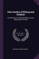 John Gordon of Pitlurg and Parkhill: Or, Memories of a Standard-Bearer, by His Widow [M.M. Gordon] 1021361739 Book Cover