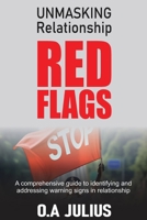Unmasking Relationship Red Flags: A Comprehensive Guide to Identifying Warning Signs in Relationship B0DTTBKP6B Book Cover
