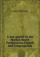 A Last Appeal to the Market-Street Presbyterian Church and Congregation 5518680597 Book Cover