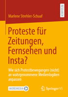 Proteste für Zeitungen, Fernsehen und Insta?: Wie sich Protestbewegungen (nicht) an wahrgenommene Medienlogiken anpassen (German Edition) 3658499583 Book Cover
