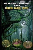 GARAJONAY NATIONAL PARK HIKING GUIDE 2025 (Destinations Tours Guide) B0FKN2TRYL Book Cover