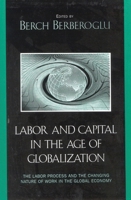 Labor and Capital in the Age of Globalization: The Labor Process and the Changing Nature of Work in the Global Economy 074251661X Book Cover