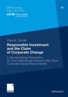Responsible Investment and the Claim of Corporate Change: A Sensemaking Perspective on How Institutional Investors May Drive Corporate Social Responsibility 3834919764 Book Cover