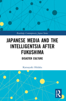 Japanese Media and the Intelligentsia after Fukushima: Disaster Culture 1032101687 Book Cover