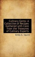 Culinary Gems: A Collection Of Recipes, Gathered With Care From The Treasures Culinary Experts 1436816858 Book Cover