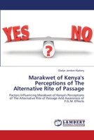 Marakwet of Kenya's Perceptions of The Alternative Rite of Passage: Factors Influencing Marakwet of Kenya's Perceptions of The Alternative Rite of Passage And Awareness of F.G.M. Effects 3659002372 Book Cover