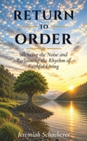 Return to Order: Silencing the Noise and Reclaiming the Rhythm of Faithful Living B0HGRY4BGB Book Cover