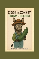 Ziggy the Zonkey Grows Zucchini (Farmyard Grow-With-Me) B0FHW8HK36 Book Cover