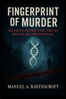 Fingerprint of Murder: The Colin Pitchfork Story and the Birth of DNA Fingerprinting B0FTSRG6P5 Book Cover