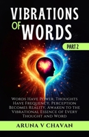 VIBRATIONS OF WORDS - Part II: Words Have Power, Thoughts Have Frequency, Perception Becomes Reality, Awaken to the Vibrational Essence of Every Thoug B0F74BXNF8 Book Cover