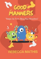 Good Manners: Keeps us from being bad monsters 130086723X Book Cover