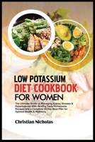 LOW POTASSIUM DIET COOKBOOK FOR WOMEN: The Ultimate Guide to Managing Kidney Disease & Hyperkalemia With Healthy Tasty Homemade Recipes and a Complete ... & Wellness. (Attain Wellness Through Diet) B0CWG83GZ3 Book Cover