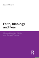 Faith, Ideology and Fear: Muslim Identities Within and Beyond Prisons 1441162356 Book Cover