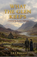 What The Glen Keeps: A Novel Of The Scottish Highlands B0H7R5XCH3 Book Cover