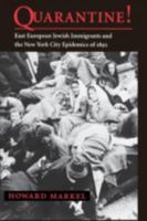 Quarantine!: East European Jewish Immigrants and the New York City Epidemics of 1892 0801861802 Book Cover