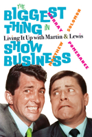 The Biggest Thing in Show Business: Living It Up with Martin & Lewis 1438496524 Book Cover