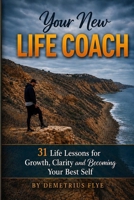 Your New Life Coach: 31 Life Lessons for Growth, Clarity, and Becoming the Best Version of Yourself B0H8FBXZZ9 Book Cover