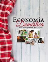 Economía Doméstica Para Mujeres Cristianas: Curso de un semestre con ejercicios, recetas y proyectos, diseñado para la educación en el hogar y las escuelas cristianas (Spanish Edition) 196499621X Book Cover