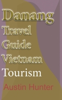 Danang Travel Guide Vietnam: Tourism B084DHDNTW Book Cover