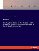 Avesta: the religious books of the Parsees: from Professor Spiegel's German translation of the original manuscripts 3337603882 Book Cover