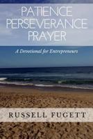 Patience Perseverance Prayer: A Devotional for Entrepreneurs 1795344393 Book Cover