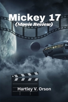 Mickey 17 (Movie Review): An In-Depth Look at the Inspiration, Cast, Plot Twists, and Production behind the Film B0DSSPJVPL Book Cover