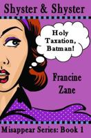 Shyster & Shyster: Holy Taxation, Batman! (Misappear Series Book 1) 0692698728 Book Cover