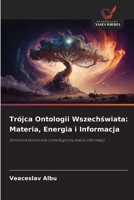 Trójca Ontologii Wszechswiata: Materia, Energia i Informacja (Polish Edition) 620984944X Book Cover