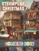 Steampunk Christmas Coloring Book: 100+ New and Exciting Designs Suitable for All Ages B0CS6GCH82 Book Cover