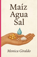 Maíz, Agua, Sal (Spanish Edition) B0FHX5V6JK Book Cover